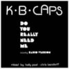K.B. Caps – Do You Really Need Me